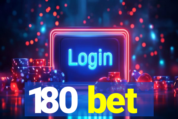 180 bet
